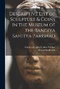 Descriptive List of Sculpture & Coins in the Museum of the Bangiya Sahitya Parishad