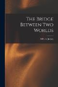 The Bridge Between Two Worlds