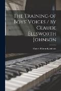 The Training of Boys' Voices / by Claude Ellsworth Johnson