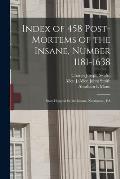 Index of 458 Post-mortems of the Insane, Number 1181-1638: State Hospital for the Insane, Norristown, PA