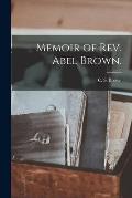 Memoir of Rev. Abel Brown.