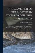 The Game Fish of the Northern States and British Provinces [microform]: With an Account of the Salmon and Sea-trout Fishing of Canada and New Brunswic