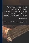 Practical Home and School Methods of Study and Instruction in the Fundamental Elements of Education [microform]: With Outlines and Page References Bas