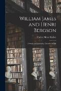 William James and Henri Bergson: a Study in Contrasting Theories of Life