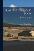 California Gold Book: First Nugget, Its Discovery and Discoverers, and Some of the Results Proceeding Therefrom