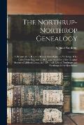 The Northrup-Northrop Genealogy: a Record of the Known Descendants of Joseph Northrup, Who Came From England in 1637, and Was One of the Original Sett