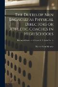 The Duties of Men Engaged as Physical Directors or Athletic Coaches in High Schools; Bureau of educational research. Bulletin no. 30