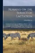 Remarks on the Subject of Lactation: Containing Observations on the Healthy and Diseased Conditions of the Breast-milk, the Disorders Frequently Produ