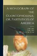 A Monograph of the Odontophorin?, or, Partridges of America