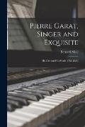 Pierre Garat, Singer and Exquisite: His Life and His World (1762-1823)