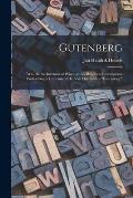 Gutenberg: Was He the Inventor of Printing? An Historical Investigation Embodying a Criticism of Dr. Van Der Linde's Gutenberg.