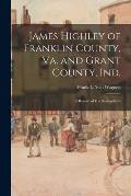 James Highley of Franklin County, Va. and Grant County, Ind.: a Record of His Descendants