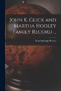 John K. Glick and Martha Hooley Family Record ...