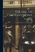 The Fall Of Constantinople: Being The Story Of The Fourth Crusade