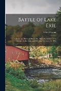 Battle of Lake Erie [microform]: a Discourse, Delivered Before the Rhode-Island Historical Society, on the Evening of Monday, February 16, 1852