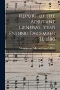 Report of the Adjutant General, Year Ending December 31, 1880