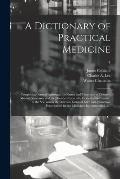 A Dictionary of Practical Medicine: Comprising General Pathology, the Nature and Treatment of Diseases, Morbid Structures, and the Disorders Especiall