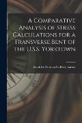A Comparative Analysis of Stress Calculations for a Transverse Bent of the U.S.S. Yorktown