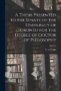 A Thesis Presented to the Senate of the University of Toronto for the Degree of Doctor of Philosophy [microform]