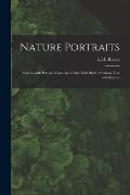 Nature Portraits; Studies With Pen and Camera of Our Wild Birds, Animals, Fish and Insects;