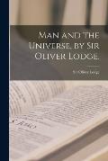 Man and the Universe, by Sir Oliver Lodge.