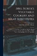 Mrs. Rorer's Vegetable Cookery and Meat Substitutes: Vegetables With Meat Value, Vegetables to Take the Place of Meat, How to Cook Three Meals a Day W
