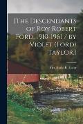 [The Descendants of Roy Robert Ford, 1910-1961 / by Violet (Ford) Taylor.]