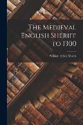 The Medieval English Sheriff to 1300
