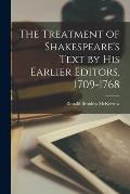 The Treatment of Shakespeare's Text by His Earlier Editors, 1709-1768