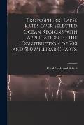 Tropospheric Lapse Rates Over Selected Ocean Regions With Application to the Construction of 700 and 500 Millibar Charts.