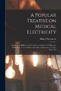A Popular Treatise on Medical Electricity: Showing the Influence of Electricity as a Remedy for Diseases; and Plain & Practical Directions for Its App