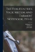 The Fox-hunter's Vade Mecum and Farmers' Notebook, 1911-12
