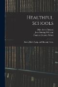 Healthful Schools: How to Build, Equip, and Maintain Them;