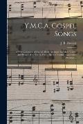Y.M.C.A. Gospel Songs: a New Collection of Sacred Music Arranged for Male Voices, and Designed for Use in Young Men's Christian Association M