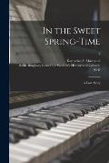 In the Sweet Spring-time: a Love Story; 2