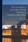 Posthumous Letters, From Various Celebrated Men: Addressed to Francis Colman, and George Colman, the Elder