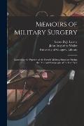 Memoirs of Military Surgery [electronic Resource]: Containing the Practice of the French Military Surgeons During the Principal Campaigns of the Late