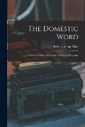 The Domestic Word: a Practical Guide in Domestic and Social Economy