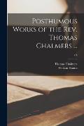 Posthumous Works of the Rev. Thomas Chalmers ...; v.4