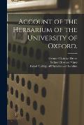 Account of the Herbarium of the University of Oxford.