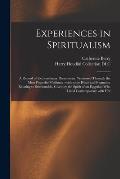 Experiences in Spiritualism: a Record of Extraordinary Phenomena, Witnessed Through the Most Powerful Mediums: With Some Historical Fragments Relat