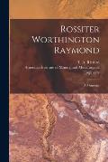 Rossiter Worthington Raymond [microform]: a Memorial