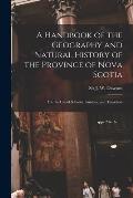 A Handbook of the Geography and Natural History of the Province of Nova Scotia [microform]: for the Use of Schools, Families, and Travellers