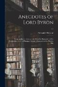 Anecdotes of Lord Byron: From Authentic Sources With Remarks Illustrative of His Connection With the Principal Literary Characters of the Prese