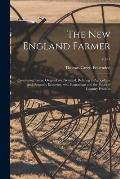 The New England Farmer: Containing Essays, Original and Selected, Relating to Agriculture and Domestic Economy, With Engravings and the Prices