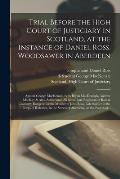 Trial Before the High Court of Justiciary in Scotland, at the Instance of Daniel Ross, Woodsawer in Aberdeen; Against George MacKenzie, Felix Bryan Ma