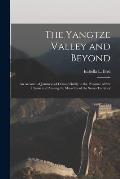 The Yangtze Valley and Beyond; an Account of Journeys of China, Chiefly in the Province of Sze Chuan and Among the Man-tze of the Somo Territory
