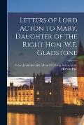 Letters of Lord Acton to Mary, Daughter of the Right Hon. W.E. Gladstone [microform]