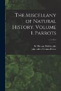 The Miscellany of Natural History. Volume I. Parrots; v.1 (1833)