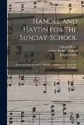 Handel and Haydn for the Sunday-school: Selections From Handel's Messiah, and Haydn's Creation, and Church Music